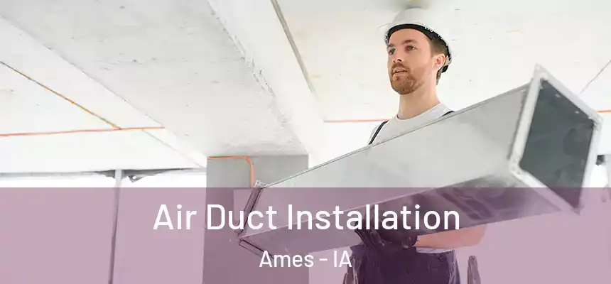 Air Duct Installation Ames - IA