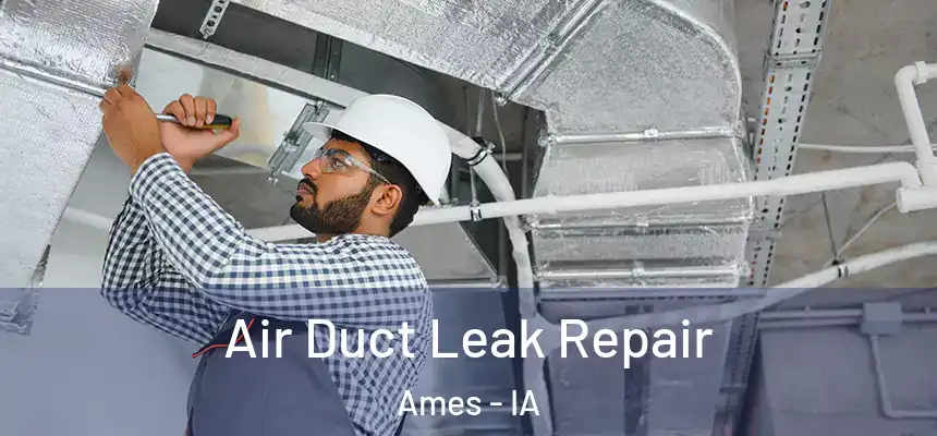  Air Duct Leak Repair Ames - IA