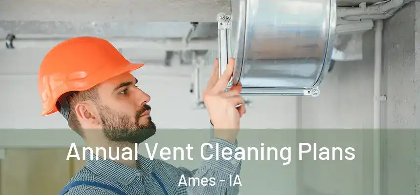  Annual Vent Cleaning Plans Ames - IA