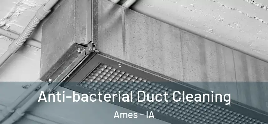  Anti-bacterial Duct Cleaning Ames - IA