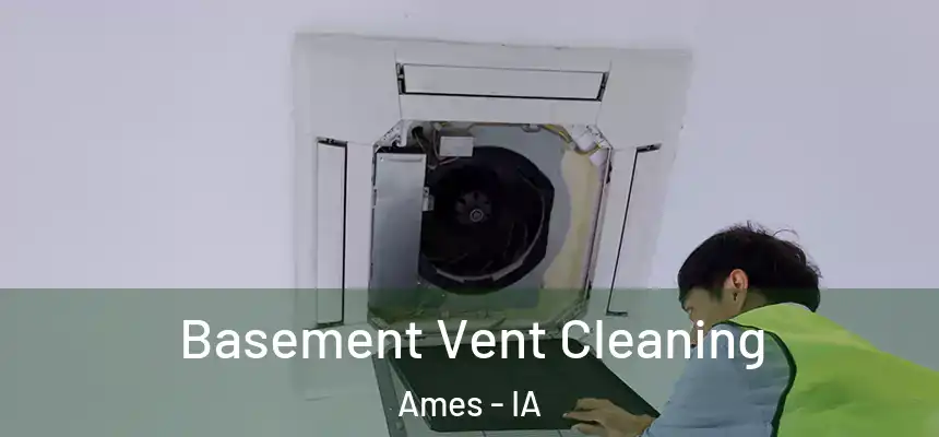 Basement Vent Cleaning Ames - IA