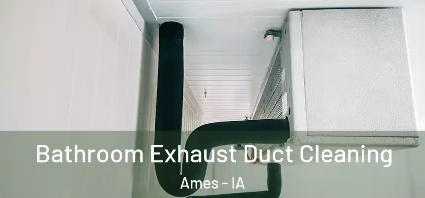  Bathroom Exhaust Duct Cleaning Ames - IA