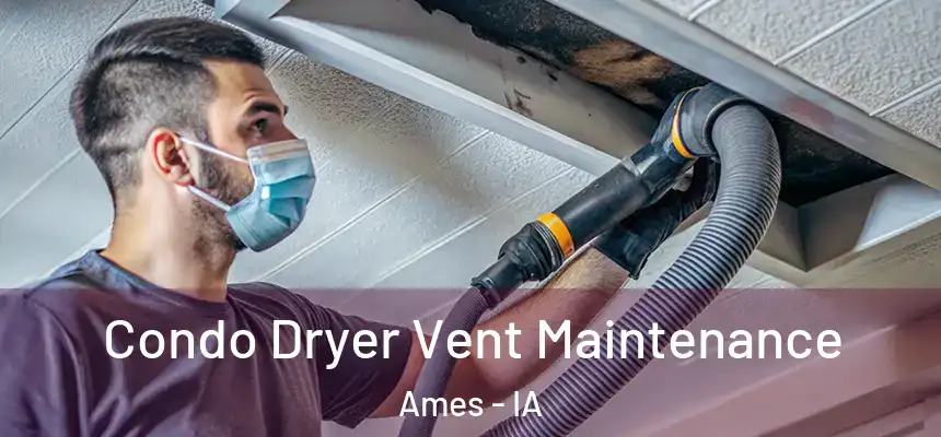 Condo Dryer Vent Maintenance Ames - IA