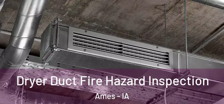 Dryer Duct Fire Hazard Inspection Ames - IA