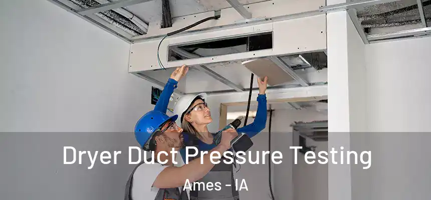 Dryer Duct Pressure Testing Ames - IA