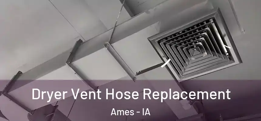 Dryer Vent Hose Replacement Ames - IA