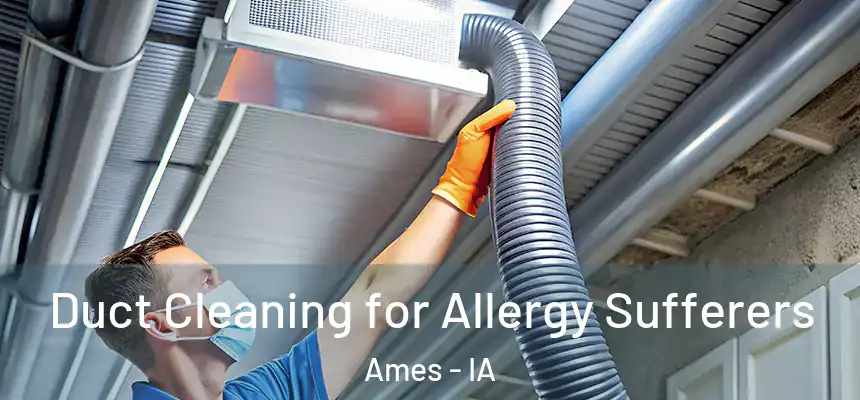 Duct Cleaning for Allergy Sufferers Ames - IA