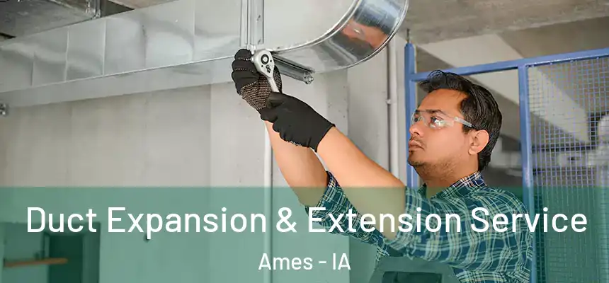 Duct Expansion & Extension Service Ames - IA