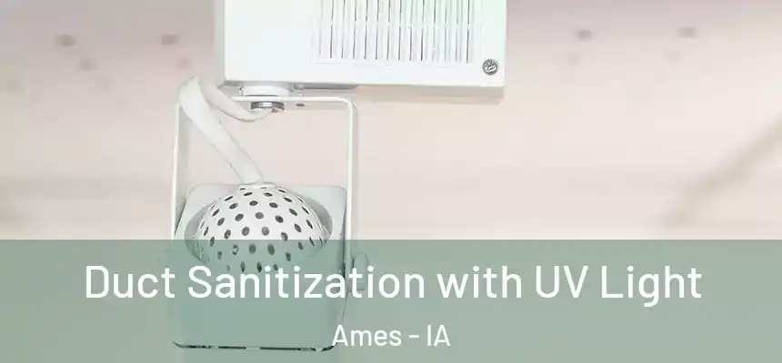 Duct Sanitization with UV Light Ames - IA