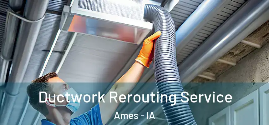 Ductwork Rerouting Service Ames - IA