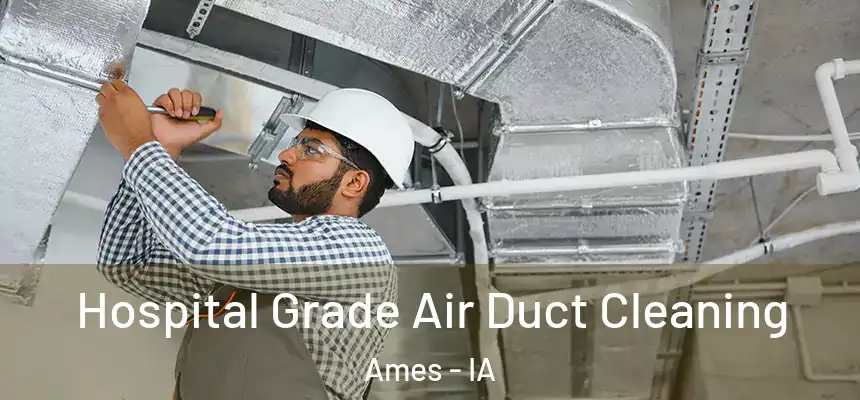  Hospital Grade Air Duct Cleaning Ames - IA
