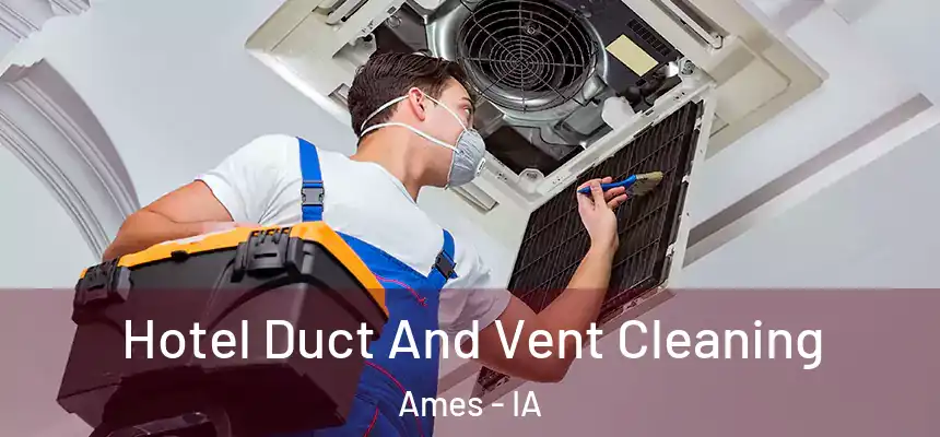  Hotel Duct And Vent Cleaning Ames - IA