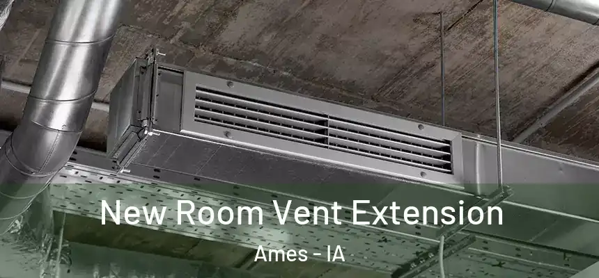  New Room Vent Extension Ames - IA