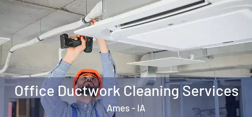 Office Ductwork Cleaning Services Ames - IA