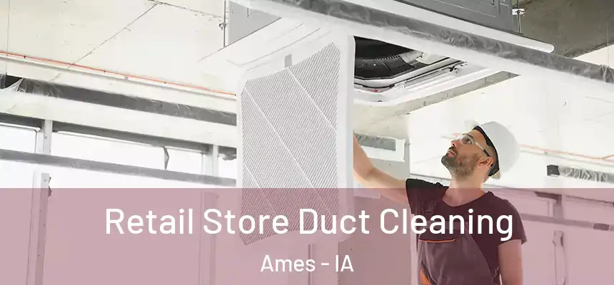 Retail Store Duct Cleaning Ames - IA