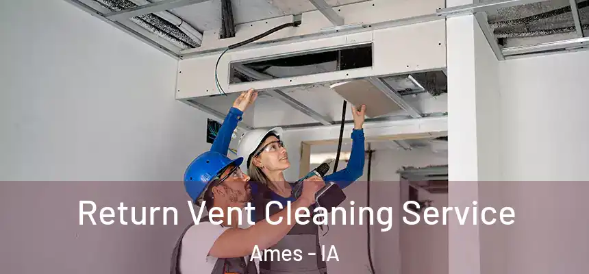 Return Vent Cleaning Service Ames - IA