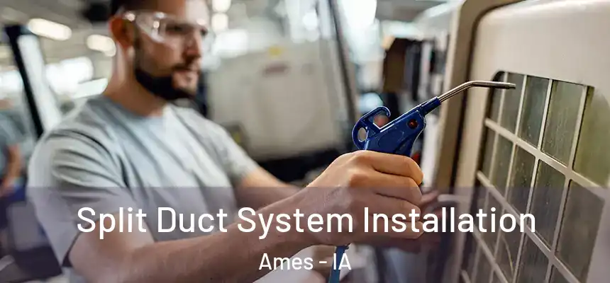 Split Duct System Installation Ames - IA