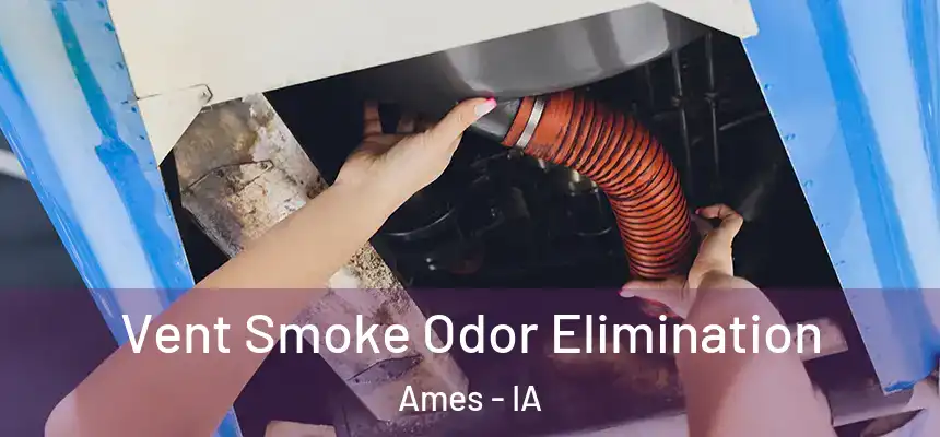  Vent Smoke Odor Elimination Ames - IA