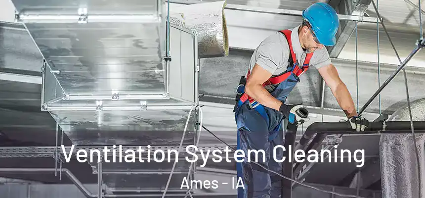  Ventilation System Cleaning Ames - IA